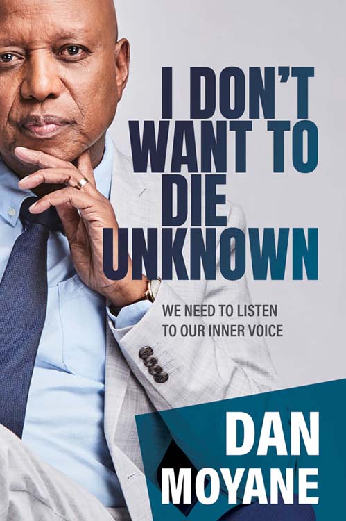 I Don’t Want to Die Unknown by Dan Moyane